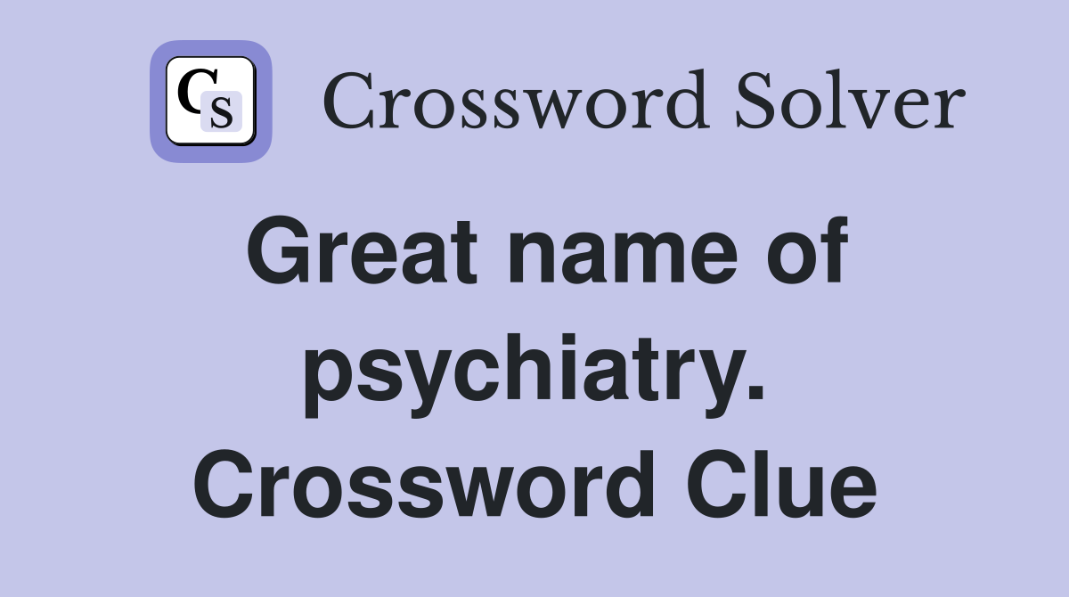 Great name of psychiatry. Crossword Clue