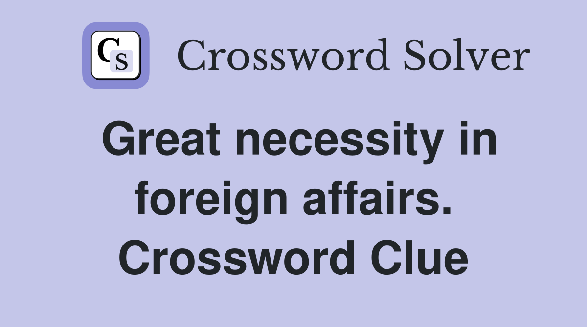 Great necessity in foreign affairs. Crossword Clue