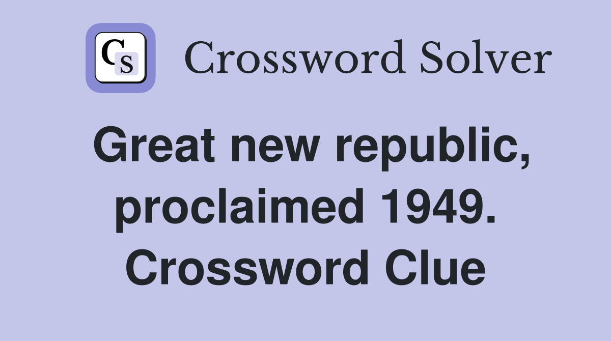 Great new republic, proclaimed 1949. Crossword Clue