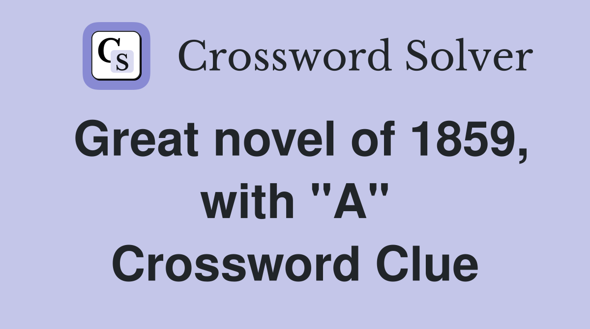 Great novel of 1859, with "A" Crossword Clue