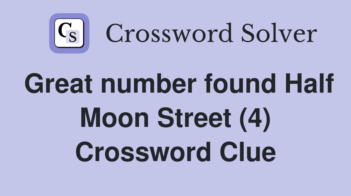 Great number found Half Moon Street (4) Crossword Clue