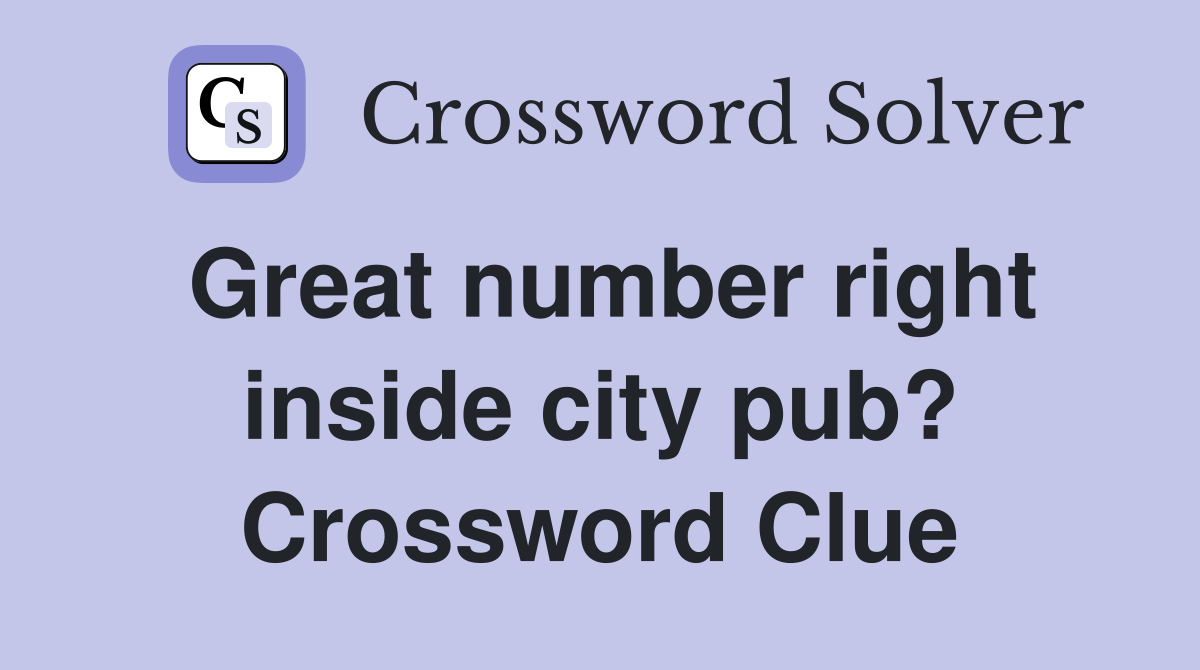 Great number right inside city pub? Crossword Clue