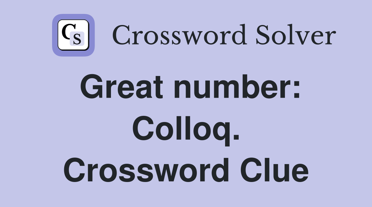 Great number: Colloq. Crossword Clue