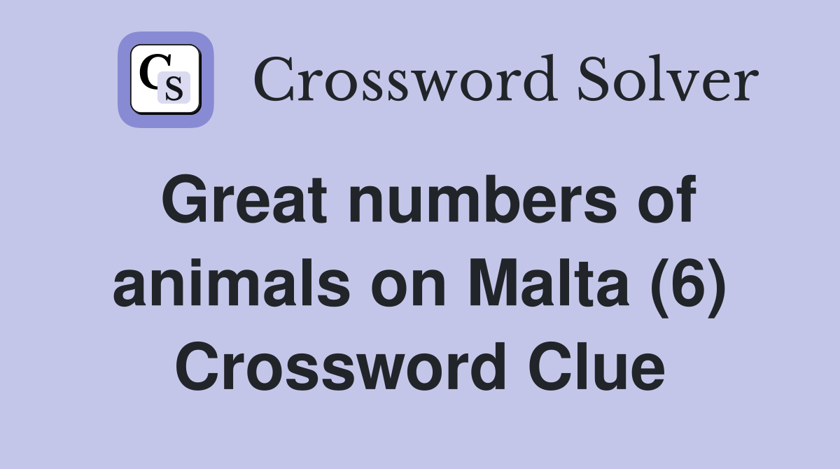 Great numbers of animals on Malta (6) Crossword Clue