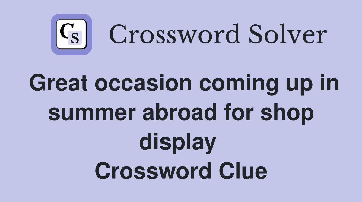 Great occasion coming up in summer abroad for shop display  Crossword Clue