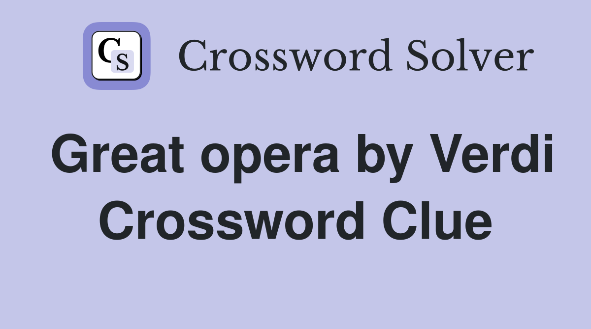 Great opera by Verdi Crossword Clue