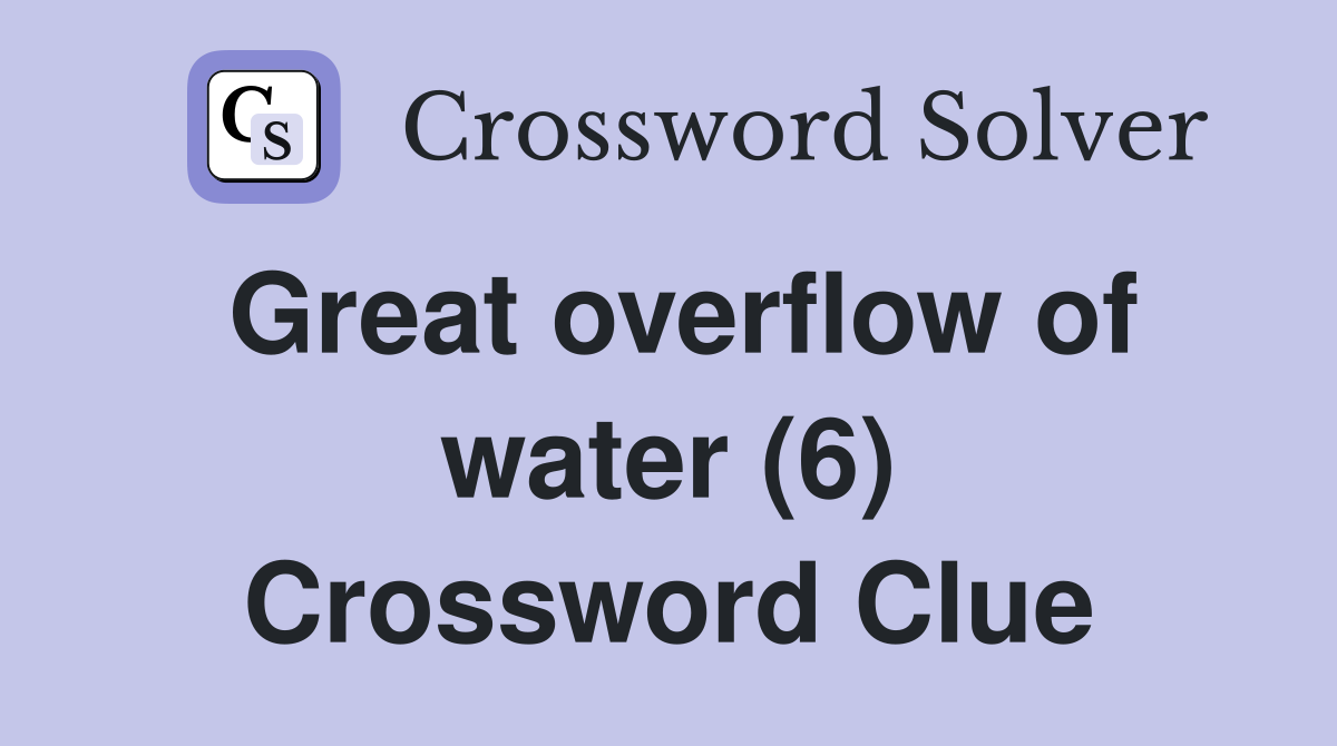 Great overflow of water (6) Crossword Clue