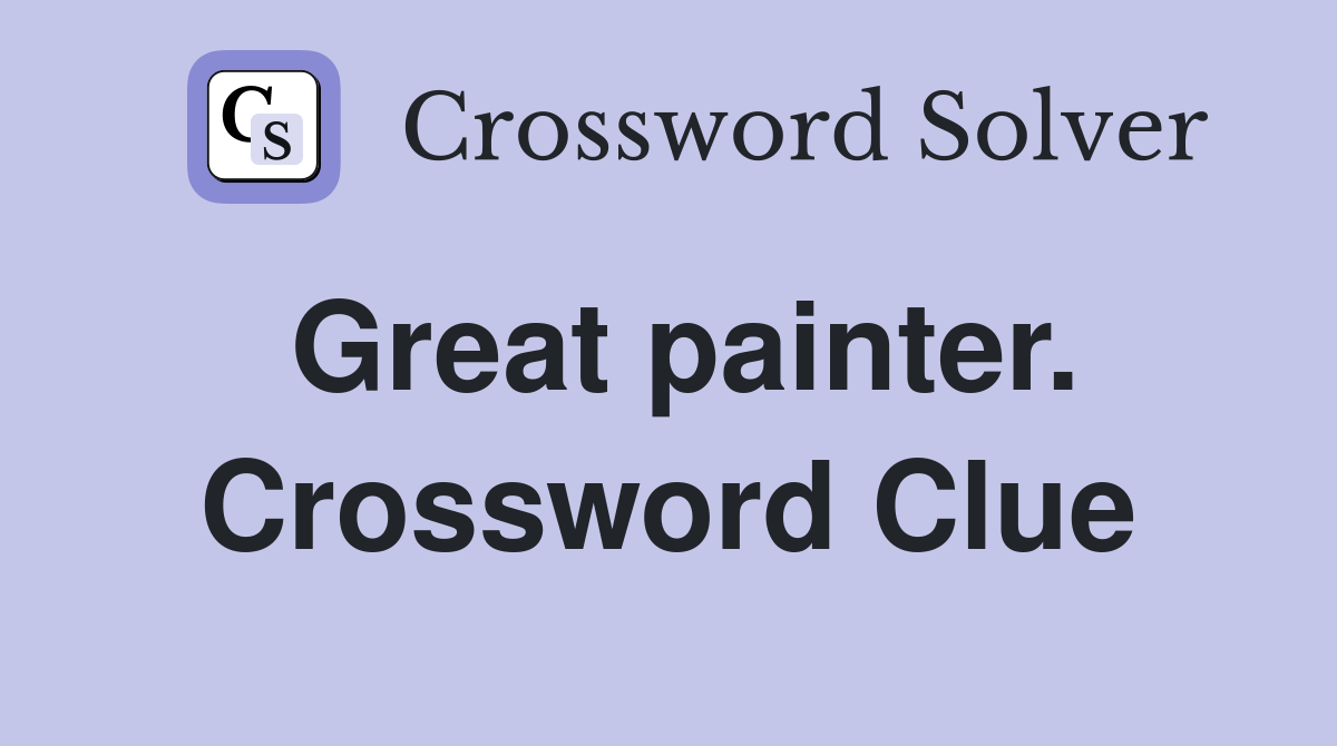 Great painter. Crossword Clue