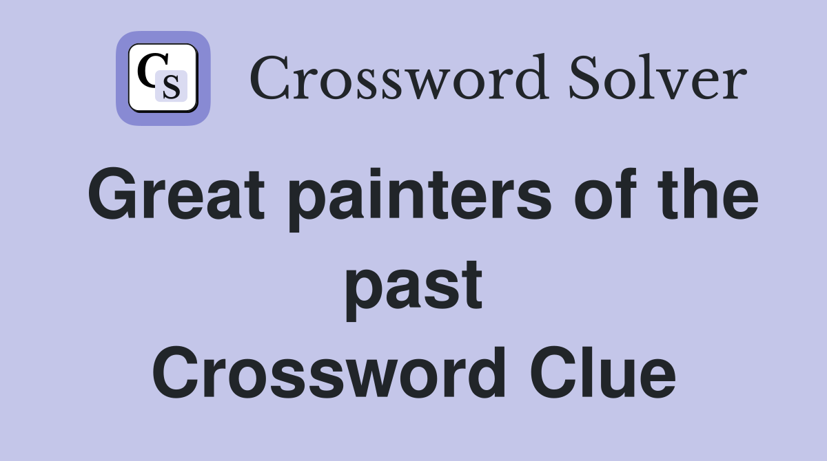 Great painters of the past Crossword Clue
