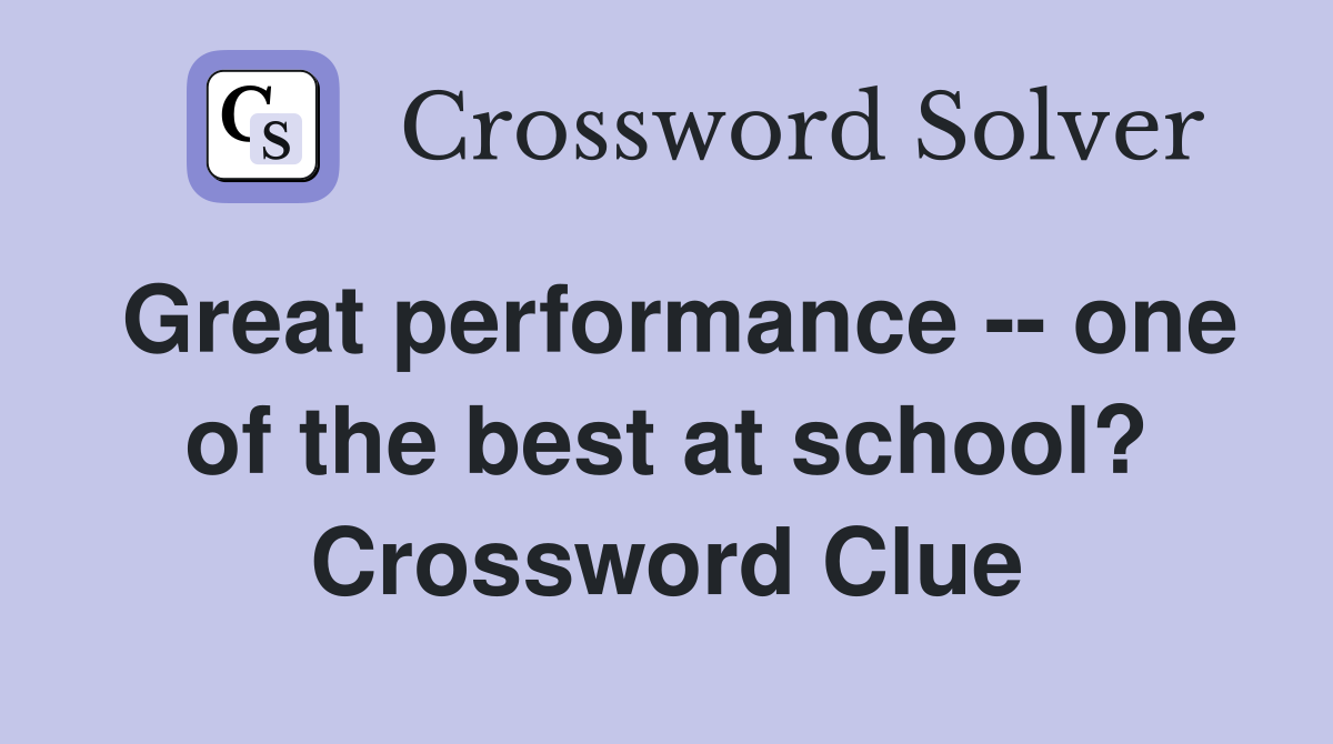 Great performance -- one of the best at school? Crossword Clue