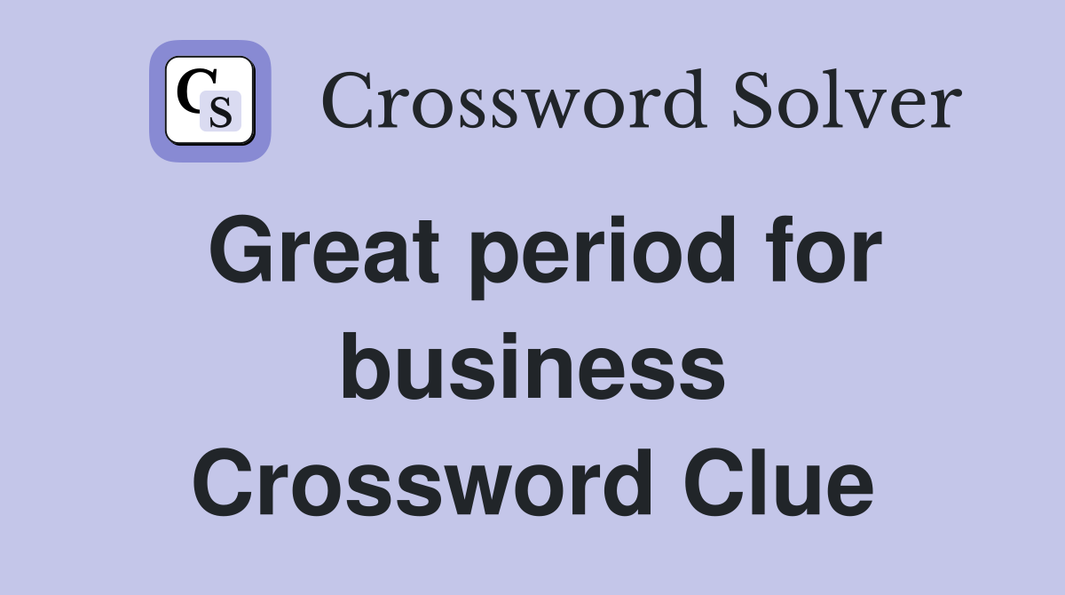 Great period for business Crossword Clue