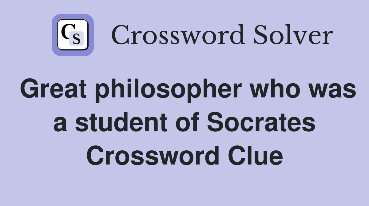 Great philosopher who was a student of Socrates Crossword Clue