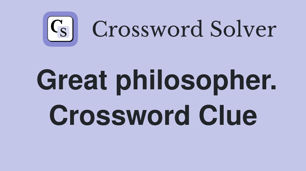 Great philosopher. Crossword Clue