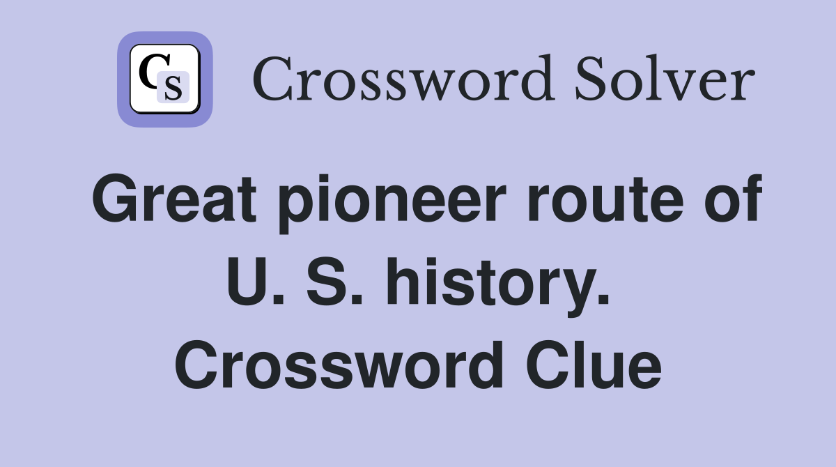 Great pioneer route of U. S. history. Crossword Clue