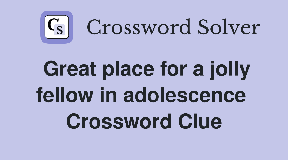 Great place for a jolly fellow in adolescence  Crossword Clue