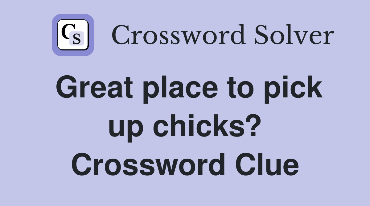 Great place to pick up chicks? Crossword Clue