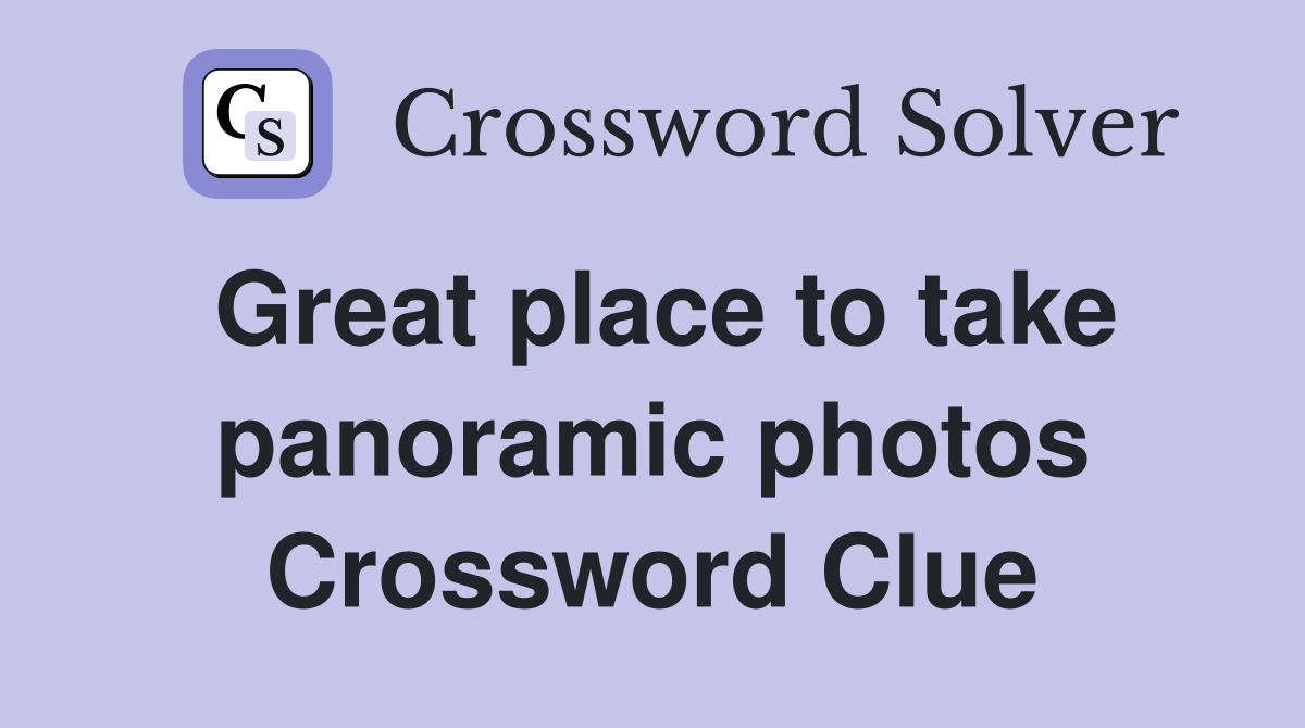Great place to take panoramic photos Crossword Clue