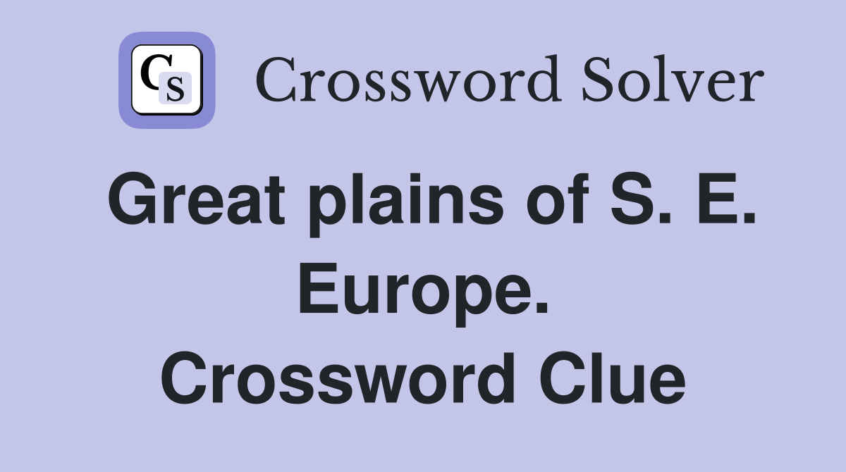 Great plains of S. E. Europe. Crossword Clue