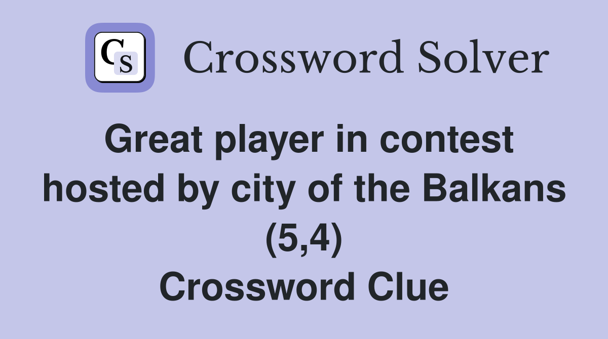 Great player in contest hosted by city of the Balkans (5,4) Crossword Clue
