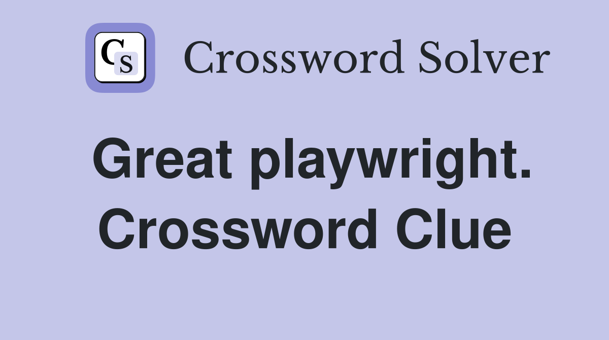 Great playwright. Crossword Clue