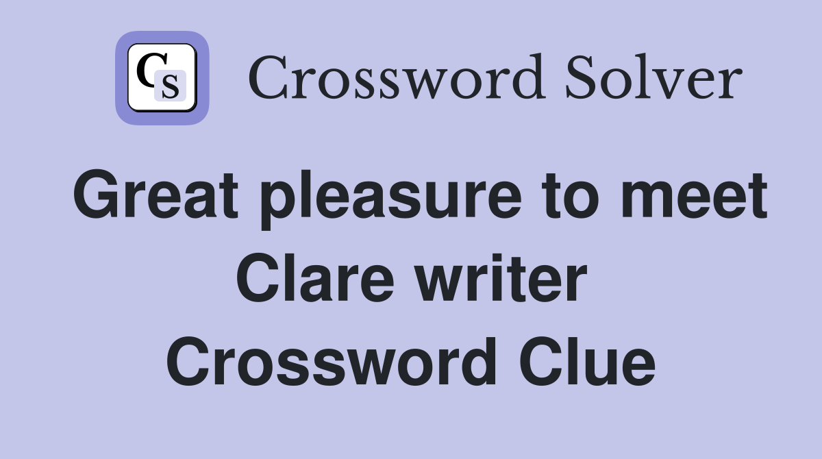 Great pleasure to meet Clare writer Crossword Clue