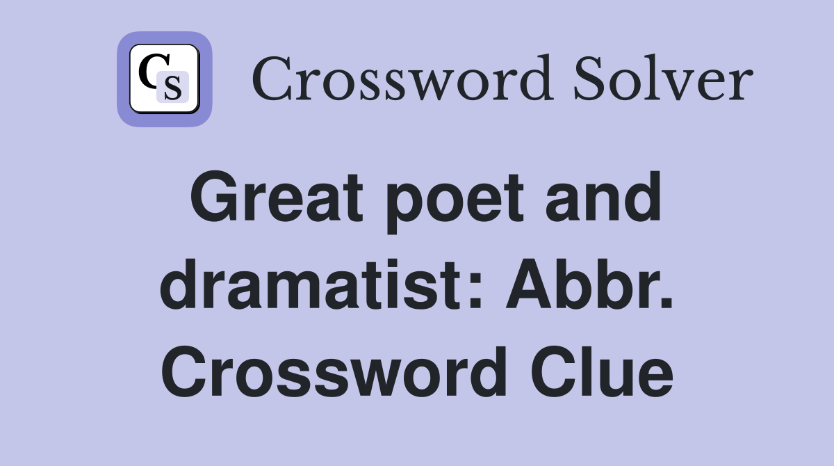 Great poet and dramatist: Abbr. Crossword Clue
