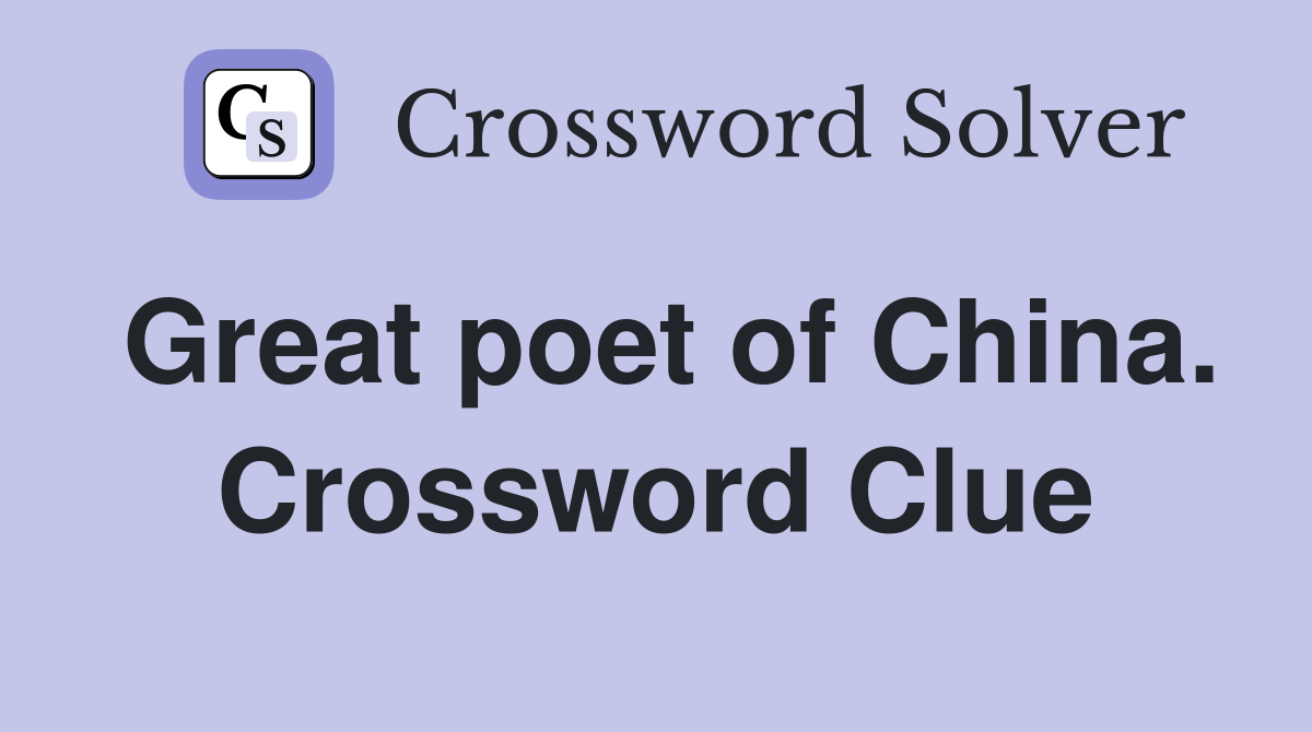 Great poet of China. Crossword Clue