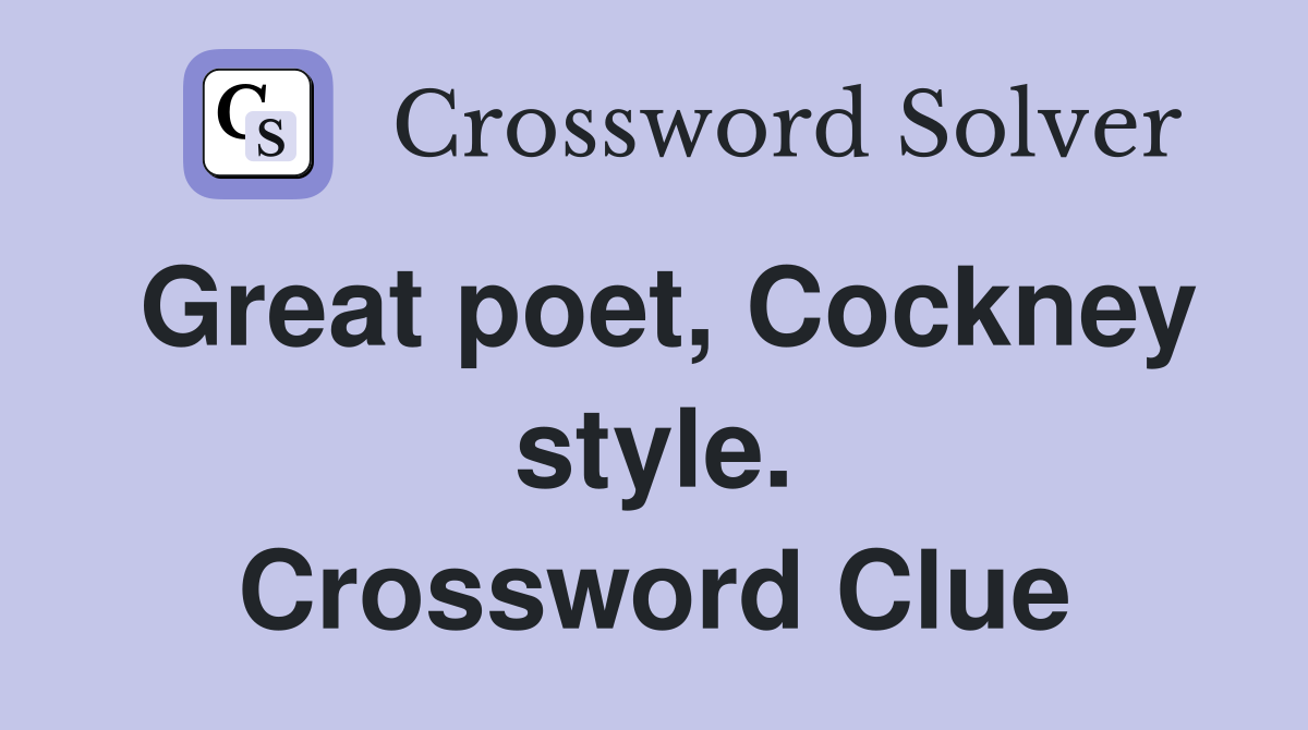 Great poet, Cockney style. Crossword Clue