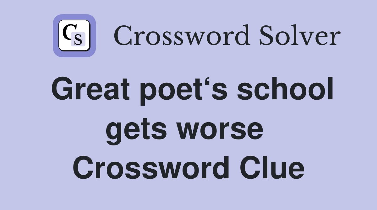 Great poet‘s school gets worse  Crossword Clue