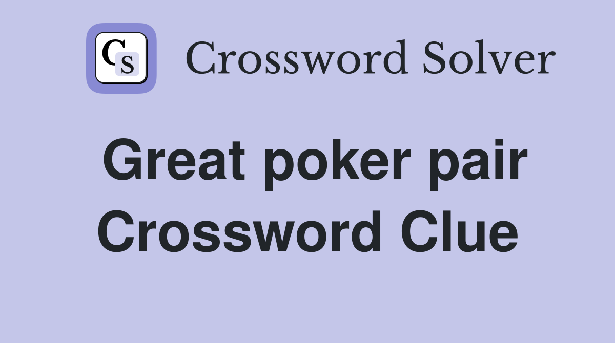 Great poker pair Crossword Clue