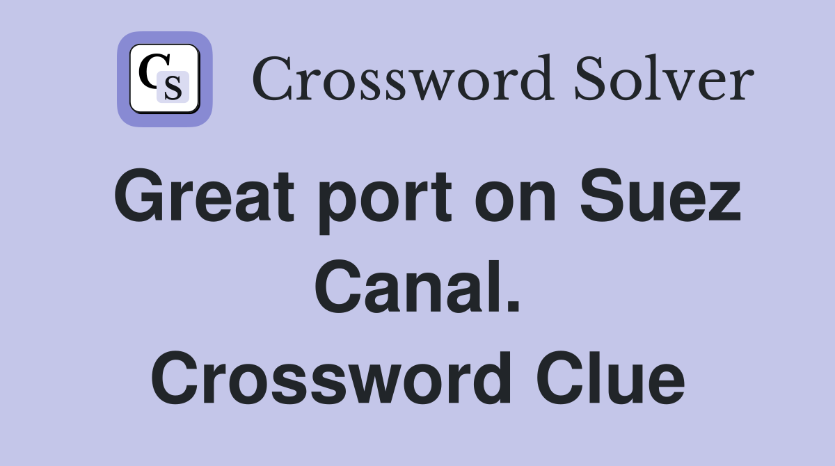 Great port on Suez Canal. Crossword Clue