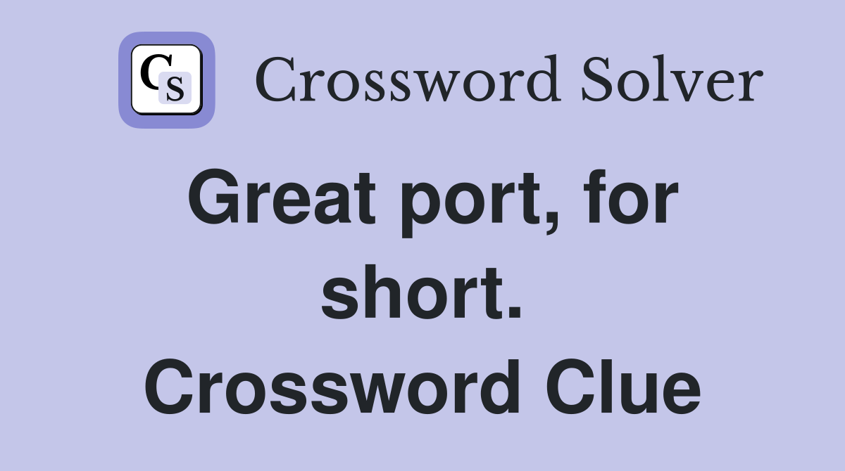 Great port, for short. Crossword Clue