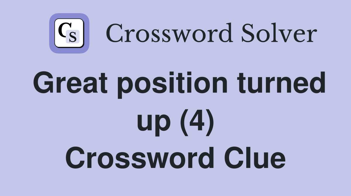 Great position turned up (4) Crossword Clue