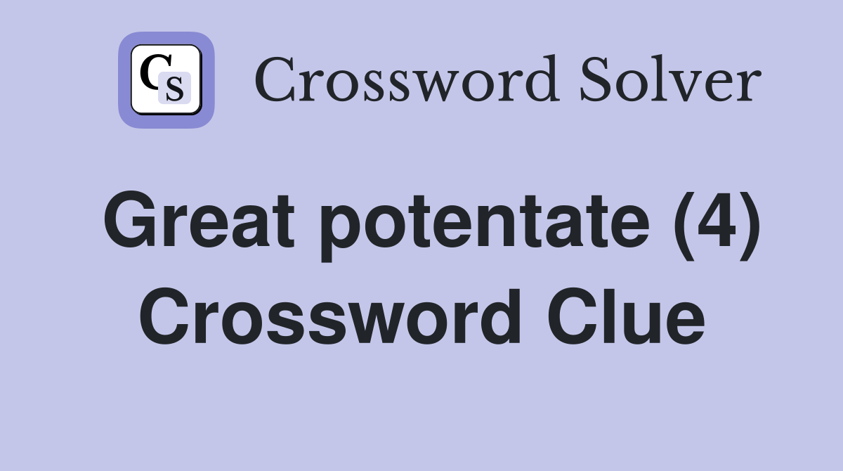 Great potentate (4) Crossword Clue