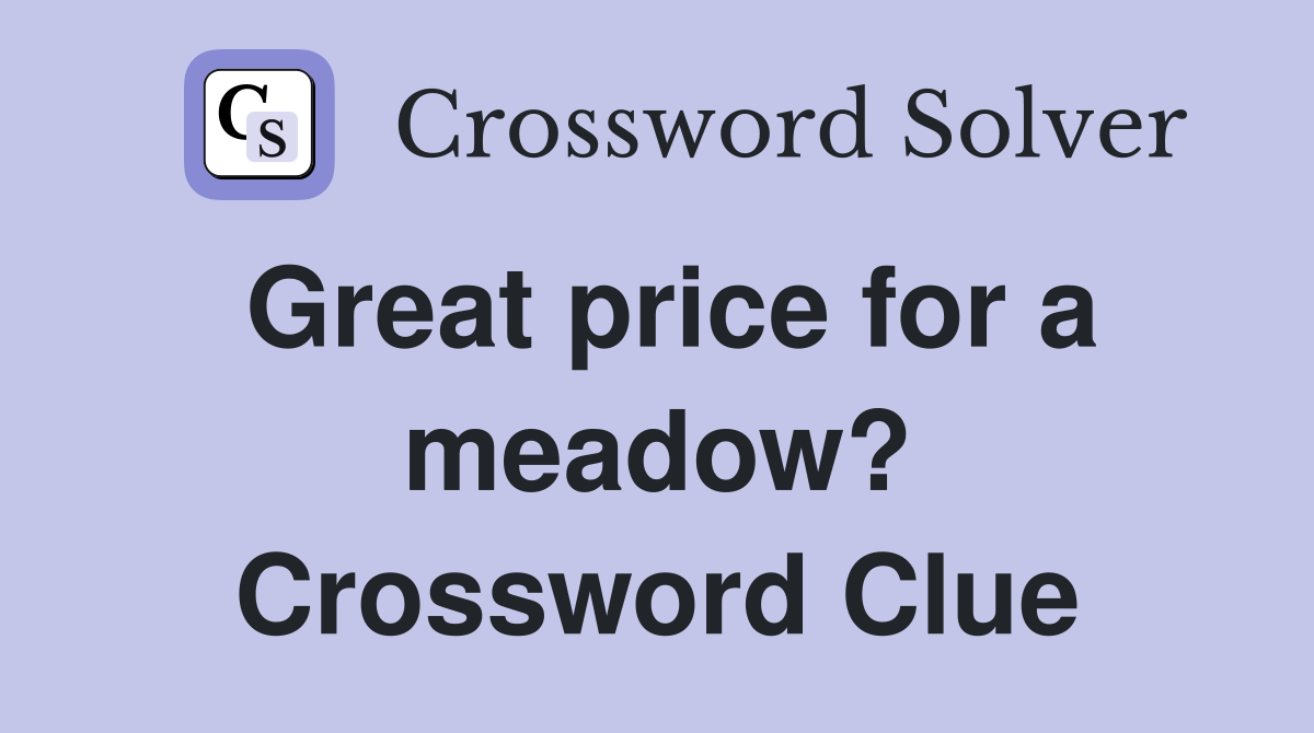 Great price for a meadow? Crossword Clue