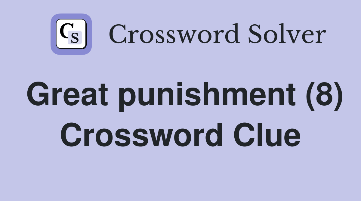 Great punishment (8) Crossword Clue