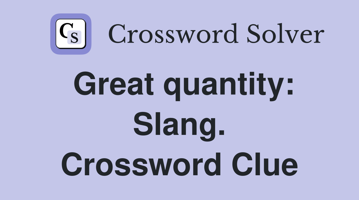 Great quantity: Slang. Crossword Clue