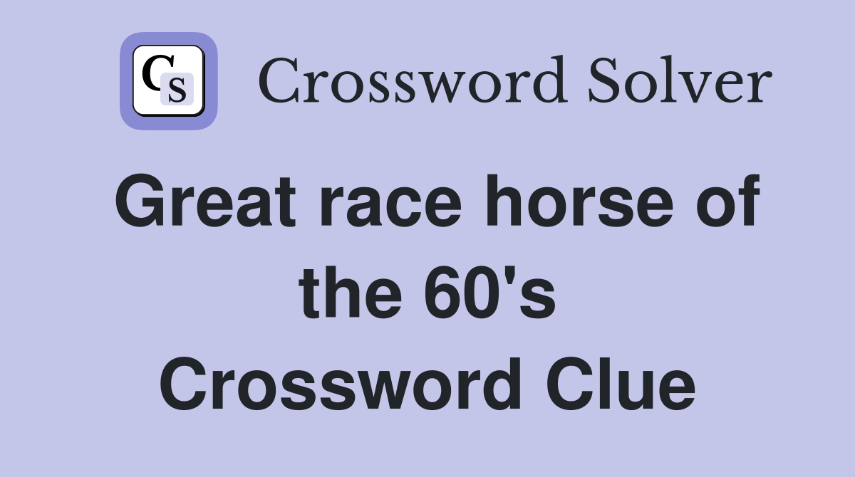 Great race horse of the 60's Crossword Clue