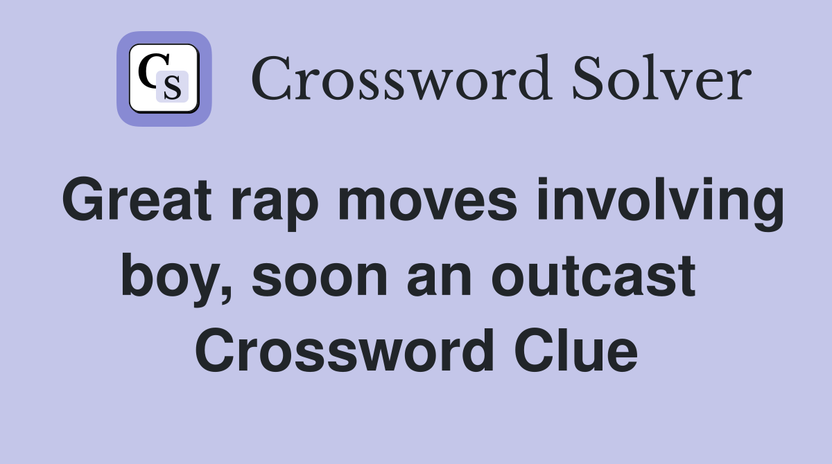Great rap moves involving boy, soon an outcast  Crossword Clue