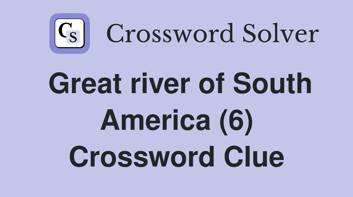 Great river of South America (6) Crossword Clue