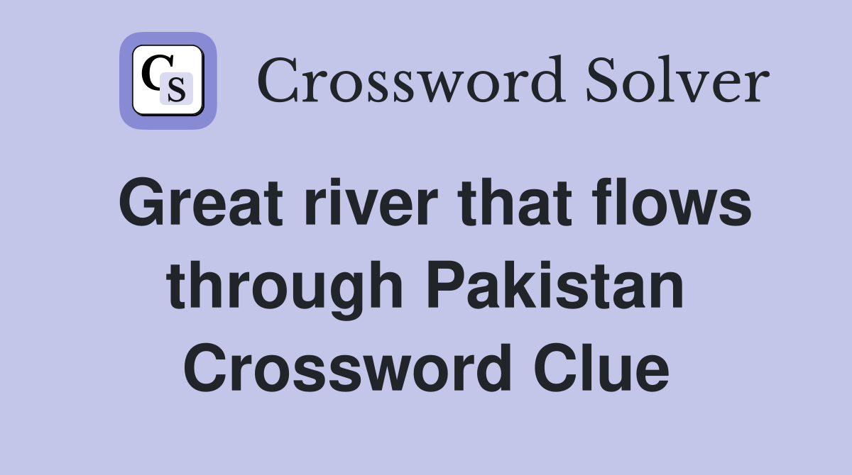Great river that flows through Pakistan Crossword Clue