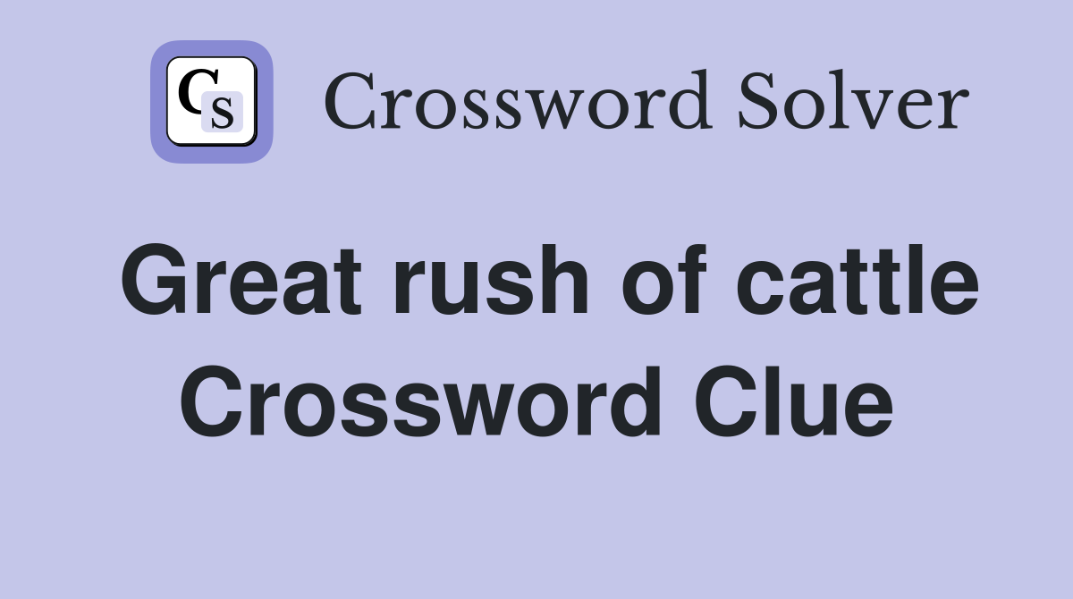 Great rush of cattle Crossword Clue