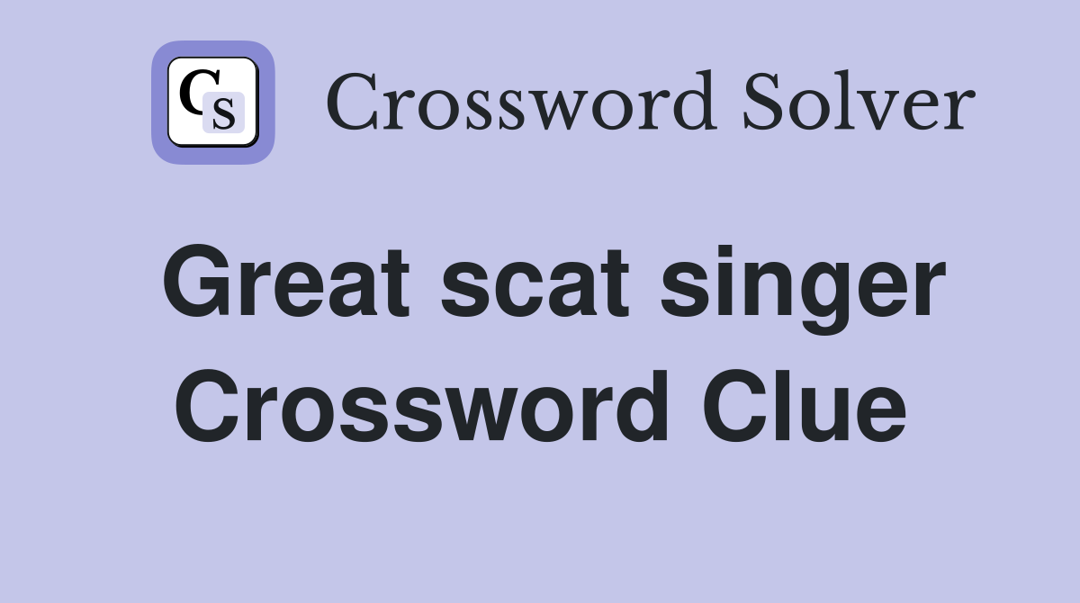 Great scat singer Crossword Clue