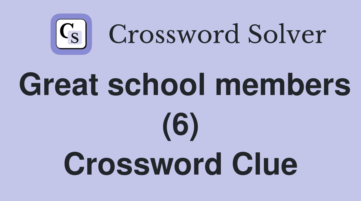 Great school members (6) Crossword Clue