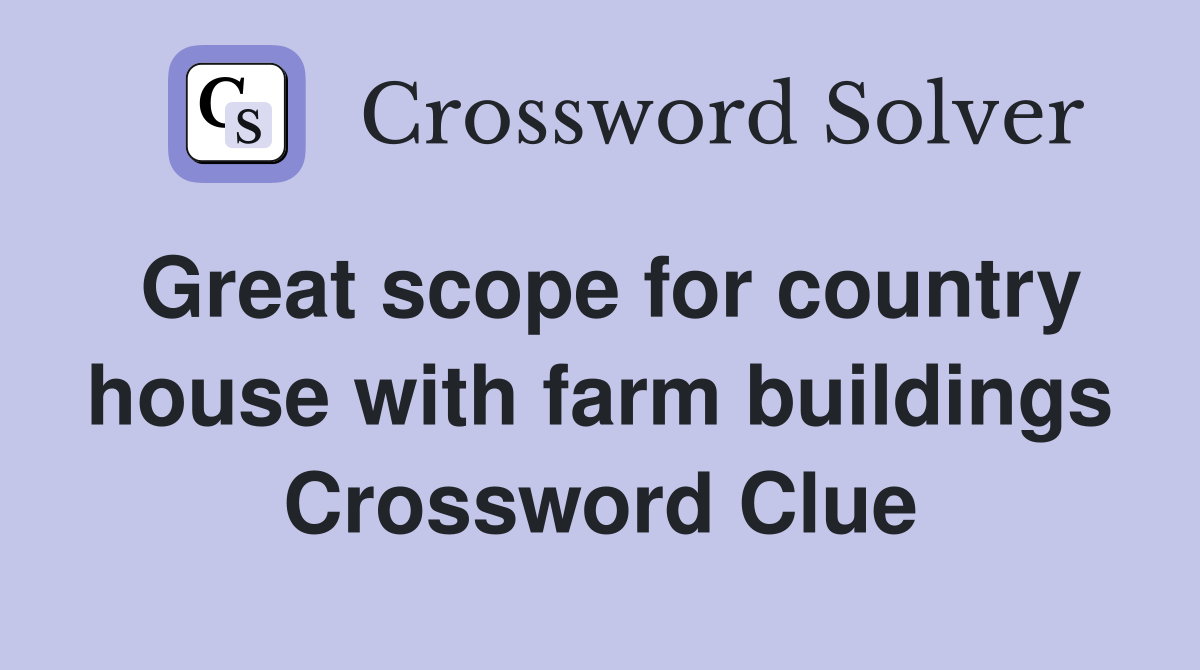 Great scope for country house with farm buildings Crossword Clue