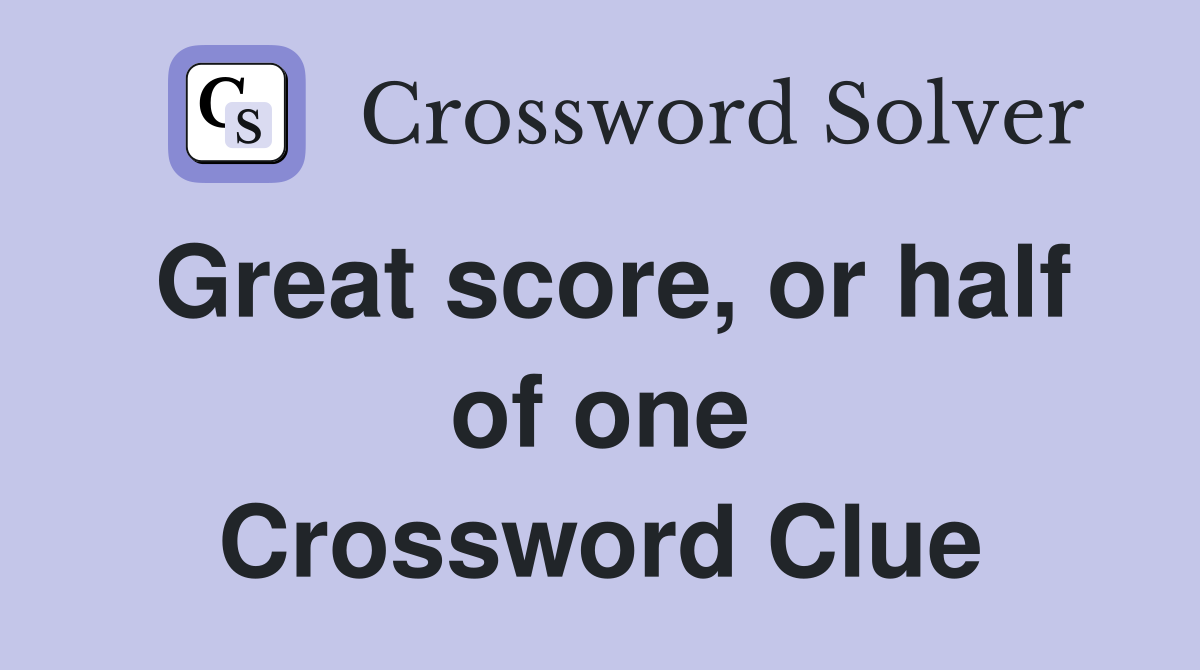 Great score, or half of one Crossword Clue