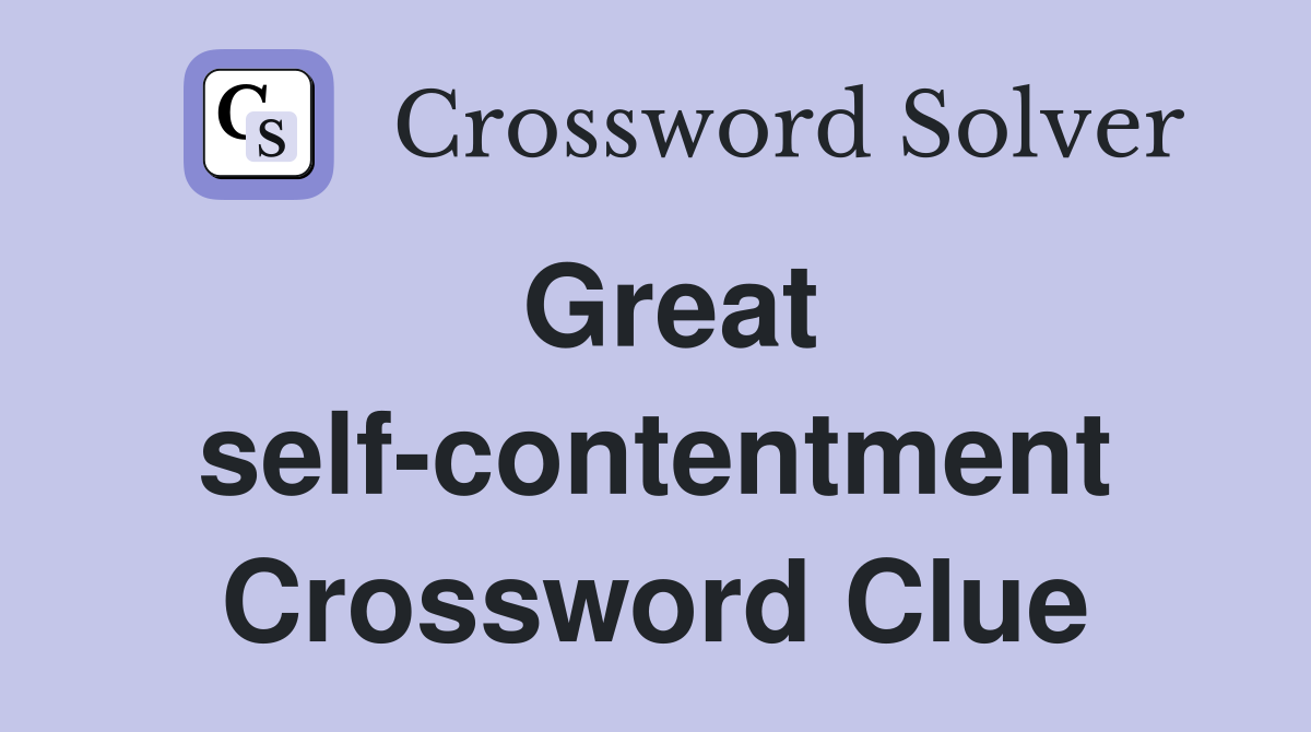 Great self-contentment Crossword Clue