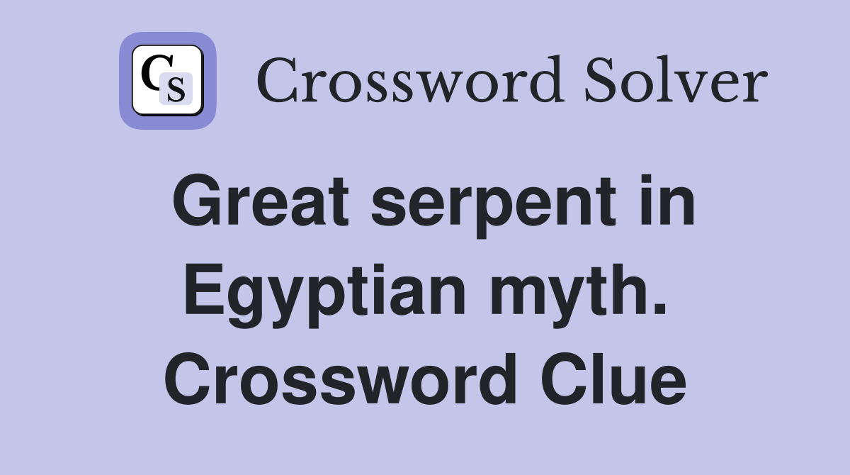 Great serpent in Egyptian myth. Crossword Clue