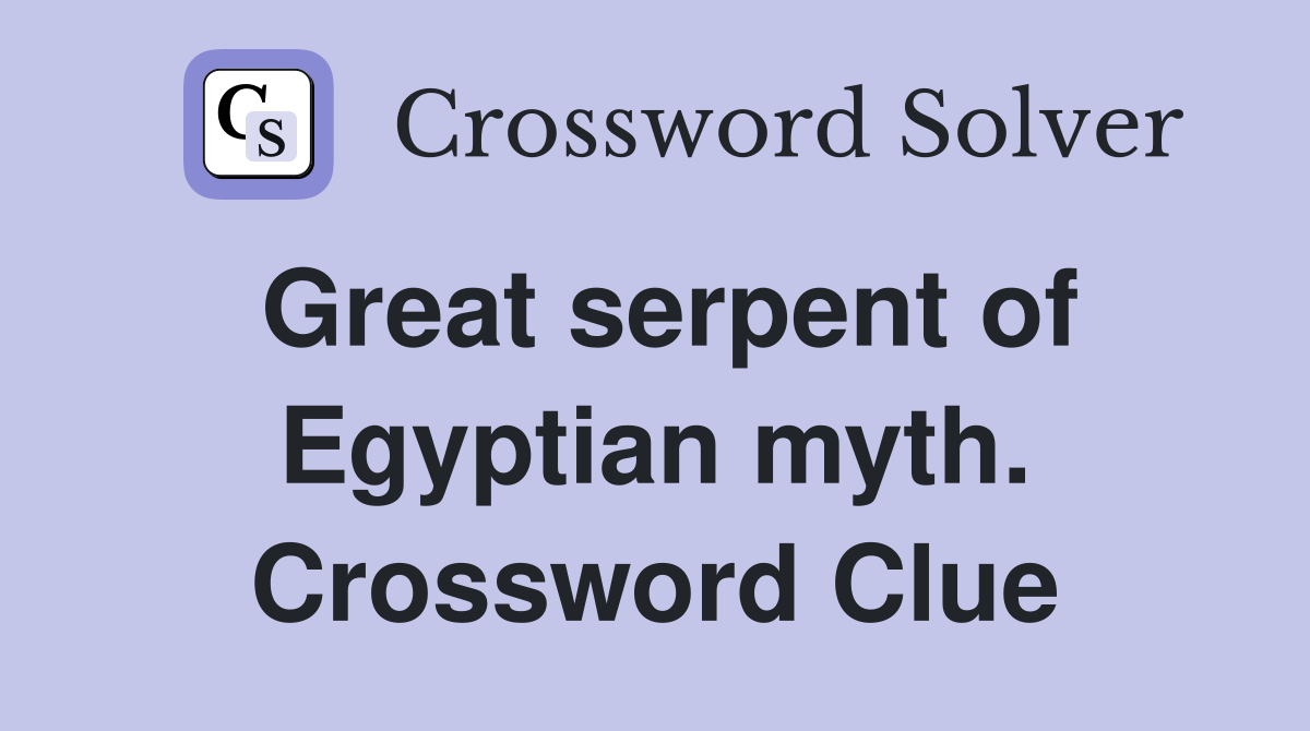 Great serpent of Egyptian myth. Crossword Clue