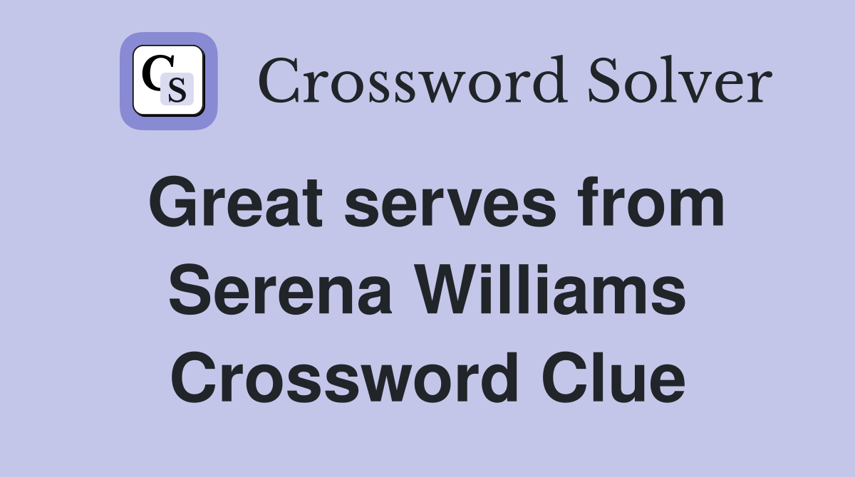 Great serves from Serena Williams Crossword Clue